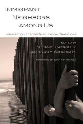 Immigrant Neighbors among Us - Carroll R, M Daniel (Editor), and Snchez M, Leopoldo a (Editor), and Martinez, Juan F (Foreword by)