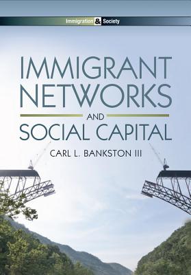 Immigrant Networks and Social Capital - Bankston, Carl L