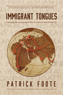 Immigrant Tongues: Exploring How Languages Moved, Evolved, and Defined Us