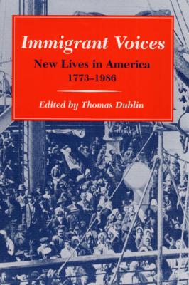 Immigrant Voices: New Lives in America, 1773-1986 - Dublin, Thomas, Professor (Editor)