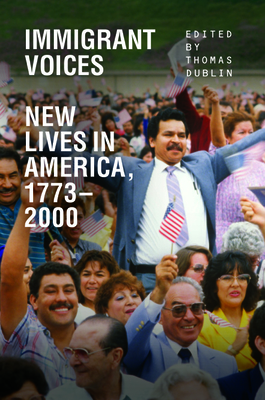 Immigrant Voices: New Lives in America, 1773-2000 - Dublin, Thomas, Professor (Editor)