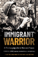 Immigrant Warrior: A Challenging Life in War and Peace