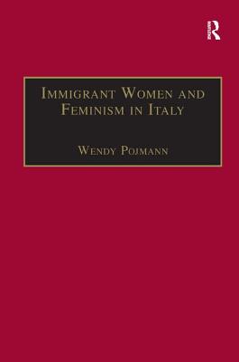 Immigrant Women and Feminism in Italy - Pojmann, Wendy