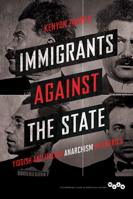 Immigrants Against the State: Yiddish and Italian Anarchism in America - Zimmer, Kenyon, PhD