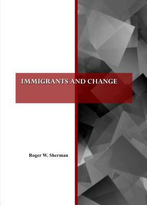Immigrants and Change - Sherman, Roger