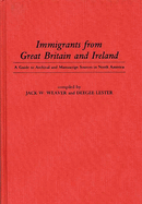 Immigrants from Great Britain and Ireland: A Guide to Archival and Manuscript Sources in North America