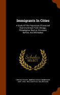 Immigrants In Cities: A Study Of The Population Of Selected Districts In New York, Chicago, Philadelphia, Boston, Cleveland, Buffalo, And Milwaukee
