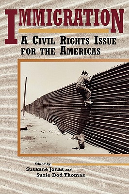 Immigration: A Civil Rights Issue for the Americas - Jonas, Susanne (Editor), and Thomas, Suzie Dod (Editor)