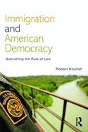 Immigration and American Democracy: Subverting the Rule of Law