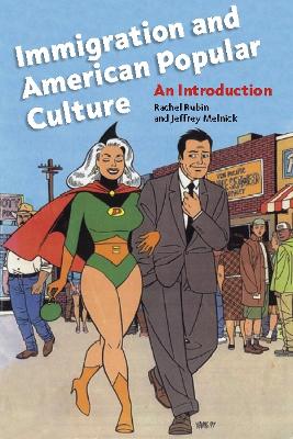 Immigration and American Popular Culture: An Introduction - Rubin, Rachel Lee, and Melnick, Jeffrey