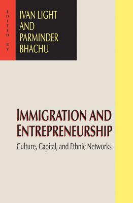 Immigration and Entrepreneurship: Culture, Capital, and Ethnic Networks - Bhachu, Parminder (Editor)