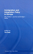 Immigration and Integration Policy in Europe: Why Politics - and the Centre-Right - Matter