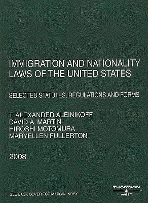 Immigration and Nationality Laws of the United States: Selected Statutes, Regulations and Forms - Aleinikoff, Thomas Alexander (Selected by), and Martin, David A (Selected by), and Motomura, Hiroshi (Selected by)