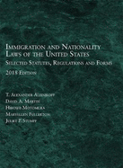 Immigration and Nationality Laws of the United States: Selected Statutes, Regulations, Forms, 2018