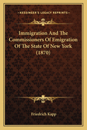 Immigration and the Commissioners of Emigration of the State of New York (1870)