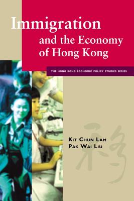 Immigration and the Economy of Hong Kong - Lam, Kit-Chun, and Liu, Pak Wai