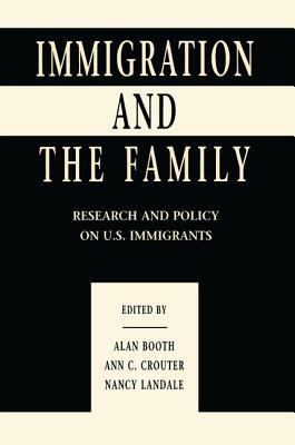 Immigration and the Family: Research and Policy on U.s. Immigrants - Booth, Alan, PhD (Editor), and Crouter, Ann C (Editor), and Landale, Nancy (Editor)