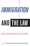 Immigration and the Law: Race, Citizenship, and Social Control