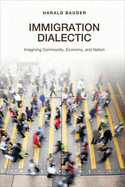 Immigration Dialectic: Imagining Community, Economy, and Nation