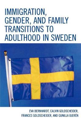 Immigration, Gender, and Family Transitions to Adulthood in Sweden - Bernhardt, Eva (Editor), and Goldscheider, Calvin (Editor), and Goldscheider, Frances (Editor)