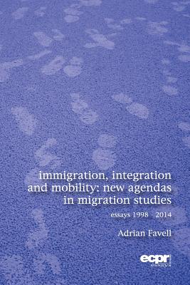 Immigration, Integration and Mobility: New Agendas in Migration Studies - Favell, Adrian, Dr.