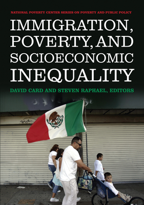 Immigration, Poverty, and Socioeconomic Inequality - Card, David (Editor), and Raphael, Steven (Editor)