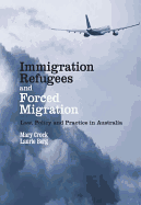 Immigration, Refugees and Forced Migration: Law, Policy and Practice in Australia