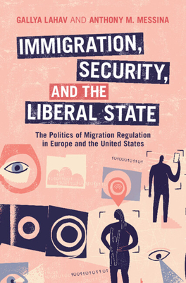 Immigration, Security, and the Liberal State - Lahav, Gallya, and Messina, Anthony M