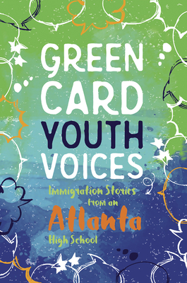 Immigration Stories from an Atlanta High School: Green Card Youth Voices - Rozman Clark, Tea (Editor), and Rodriguez, Darlene Xiomara (Editor), and Smith-Sitton, Lara (Editor)
