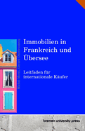 Immobilien in Frankreich und ?bersee: Leitfaden f?r internationale K?ufer