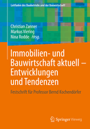 Immobilien- Und Bauwirtschaft Aktuell - Entwicklungen Und Tendenzen: Festschrift Fr Professor Bernd Kochendrfer