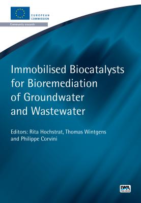 Immobilised Biocatalysts for Bioremediation of Groundwater and Wastewater - Hochstrat, Rita (Editor), and Wintgens, Thomas (Editor), and Corvini, Philippe (Editor)