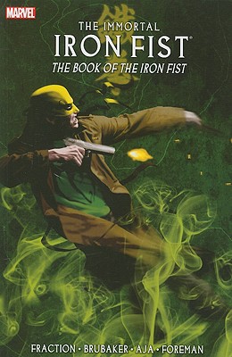 Immortal Iron Fist - Volume 3: The Book of the Iron Fist - Brubaker, Ed (Text by), and Fraction, Matt (Text by)