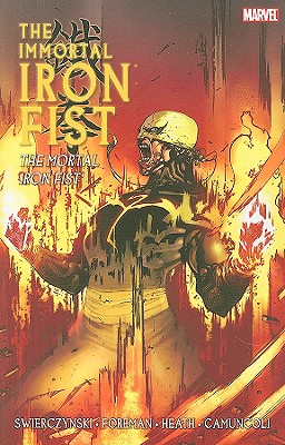 Immortal Iron Fist - Volume 4: The Mortal Iron Fist - Swierczynski, Duane (Text by)