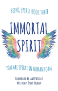 Immortal Spirit: You Are Spirit In Human Form