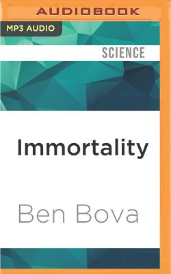 Immortality: How Science Is Extending Your Life Span and Changing the World - Bova, Ben, Dr., and Rudnicki, Stefan (Read by)