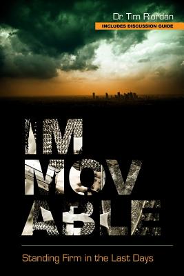 Immovable: Standing Firm in the Last Days - Brinkley, Adele (Editor), and Riordan, Tim