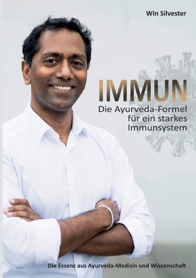 Immun: Die Ayurveda-Formel f?r ein starkes Immunsystem - Silvester, Win, and Rosenberg, Kerstin, and Giese, Svenja