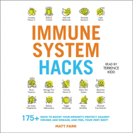 Immune System Hacks: 175+ Ways to Boost Your Immunity, Stay Healthy, and Feel Your Very Best!