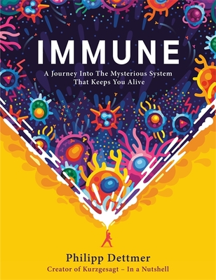 Immune: The new book from Kurzgesagt - a gorgeously illustrated deep dive into the immune system - Dettmer, Philipp