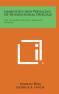 Immunities and Privileges of International Officials: The Experience of the League of Nations - Hill, Martin, and Finch, George a (Foreword by)