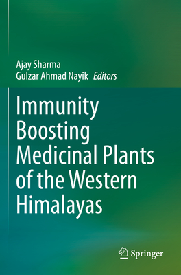 Immunity Boosting Medicinal Plants of the Western Himalayas - Sharma, Ajay (Editor), and Nayik, Gulzar Ahmad (Editor)