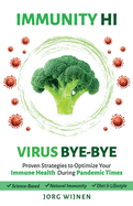 Immunity Hi, Virus Bye-Bye: Proven Strategies to Optimize Your Immune Health During Pandemic Times