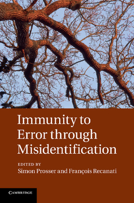 Immunity to Error through Misidentification: New Essays - Prosser, Simon (Editor), and Recanati, Franois (Editor)