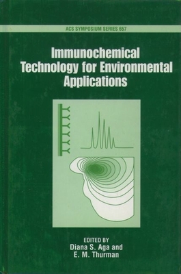 Immunochemical Technology for Environmental Applications - Aga, Diana S (Editor), and Thurman, E Michael (Editor)