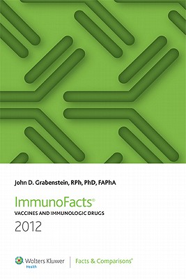 Immunofacts 2012: Vaccines and Immunologic Drugs - Grabenstein, John D. (Editor)