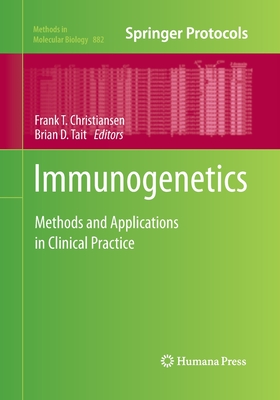 Immunogenetics: Methods and Applications in Clinical Practice - Christiansen, Frank T (Editor), and Tait, Brian D (Editor)