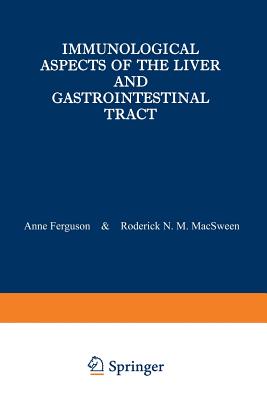 Immunological Aspects of the Liver and Gastrointestinal Tract - Ferguson, A (Editor), and Macsween, R N M, Hon., MD (Editor)