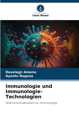 Immunologie und Immunologie-Technologien - Amenu, Desalegn, and Nugusa, Ayantu