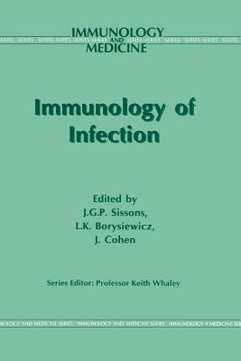 Immunology of Infection - Sissons, J G (Editor), and Borysiewicz, L K (Editor), and Cohen, J (Editor)